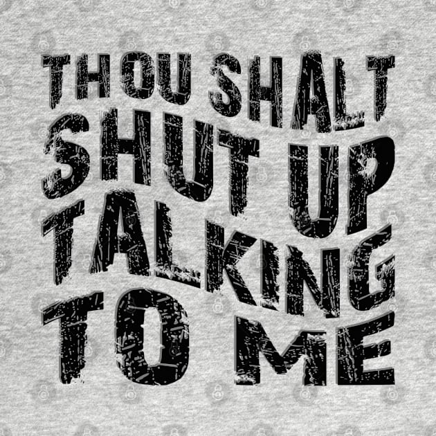 thou shalt shut up talking to me by mdr design